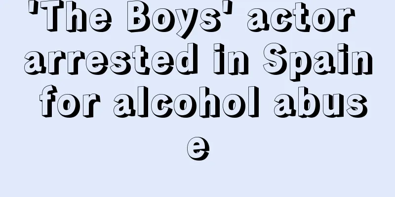 'The Boys' actor arrested in Spain for alcohol abuse