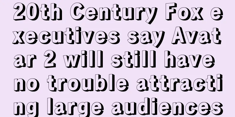 20th Century Fox executives say Avatar 2 will still have no trouble attracting large audiences