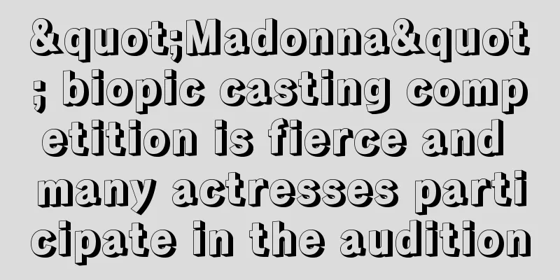 "Madonna" biopic casting competition is fierce and many actresses participate in the audition