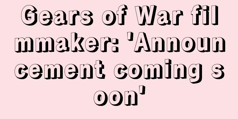 Gears of War filmmaker: 'Announcement coming soon'