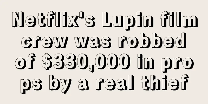 Netflix's Lupin film crew was robbed of $330,000 in props by a real thief