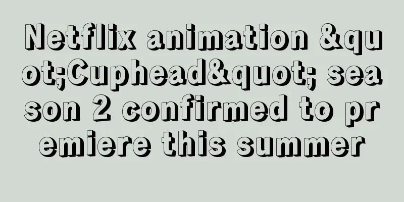 Netflix animation "Cuphead" season 2 confirmed to premiere this summer