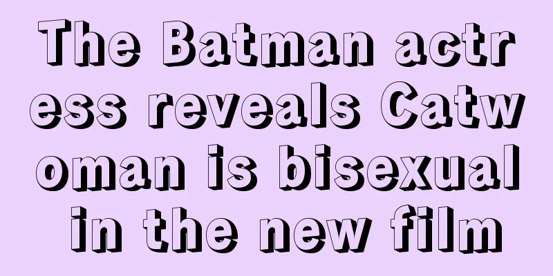 The Batman actress reveals Catwoman is bisexual in the new film