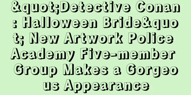 "Detective Conan: Halloween Bride" New Artwork Police Academy Five-member Group Makes a Gorgeous Appearance