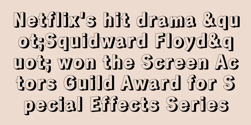Netflix's hit drama "Squidward Floyd" won the Screen Actors Guild Award for Special Effects Series
