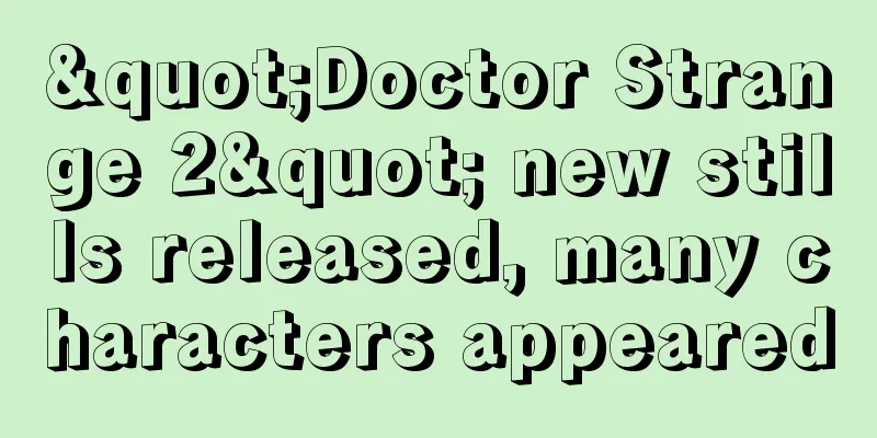 "Doctor Strange 2" new stills released, many characters appeared