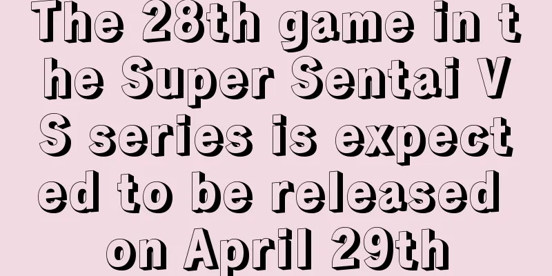 The 28th game in the Super Sentai VS series is expected to be released on April 29th