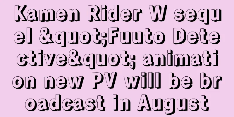 Kamen Rider W sequel "Fuuto Detective" animation new PV will be broadcast in August