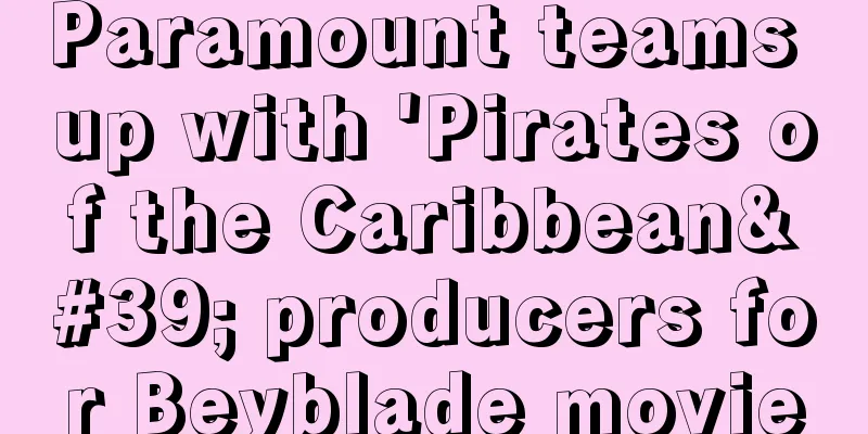 Paramount teams up with 'Pirates of the Caribbean' producers for Beyblade movie