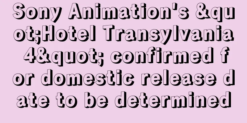 Sony Animation's "Hotel Transylvania 4" confirmed for domestic release date to be determined
