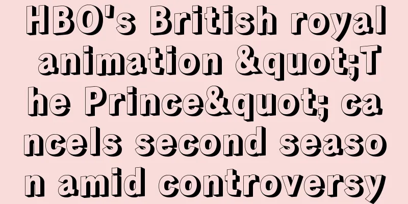 HBO's British royal animation "The Prince" cancels second season amid controversy