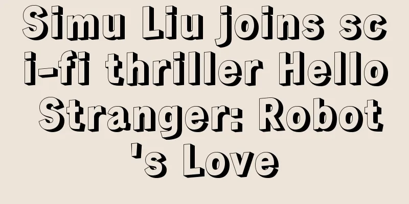 Simu Liu joins sci-fi thriller Hello Stranger: Robot's Love