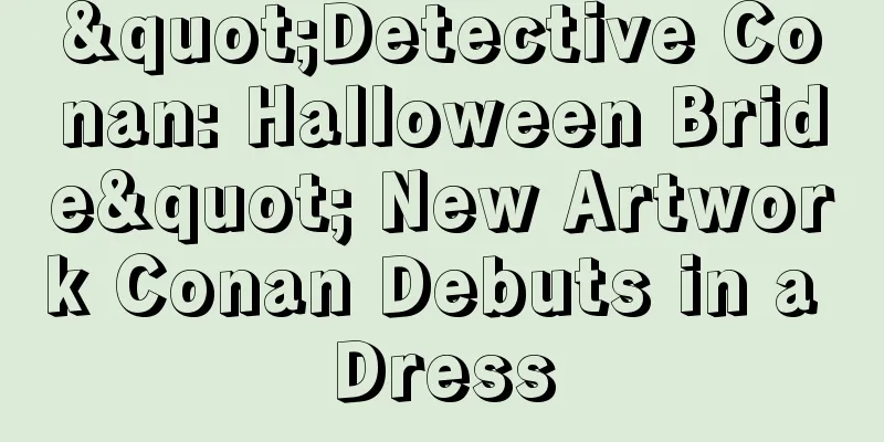 "Detective Conan: Halloween Bride" New Artwork Conan Debuts in a Dress