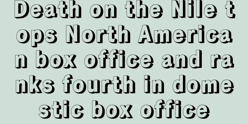 Death on the Nile tops North American box office and ranks fourth in domestic box office
