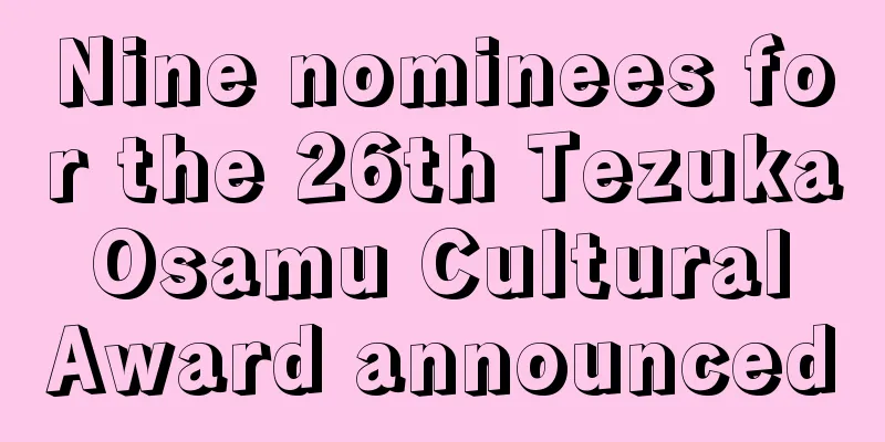 Nine nominees for the 26th Tezuka Osamu Cultural Award announced