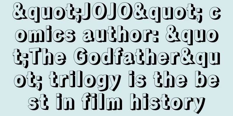 "JOJO" comics author: "The Godfather" trilogy is the best in film history