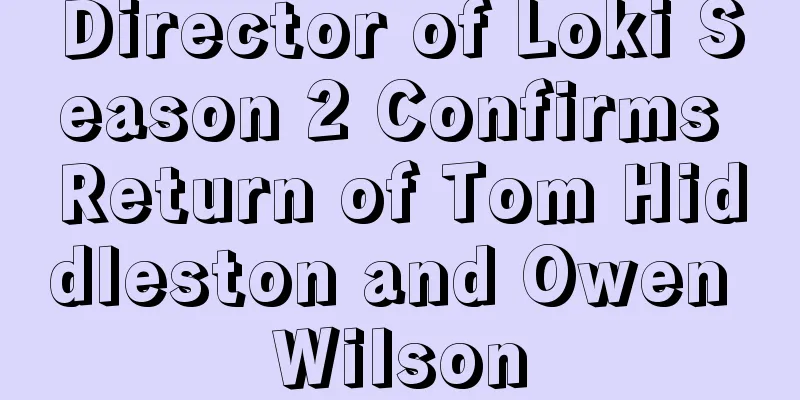 Director of Loki Season 2 Confirms Return of Tom Hiddleston and Owen Wilson