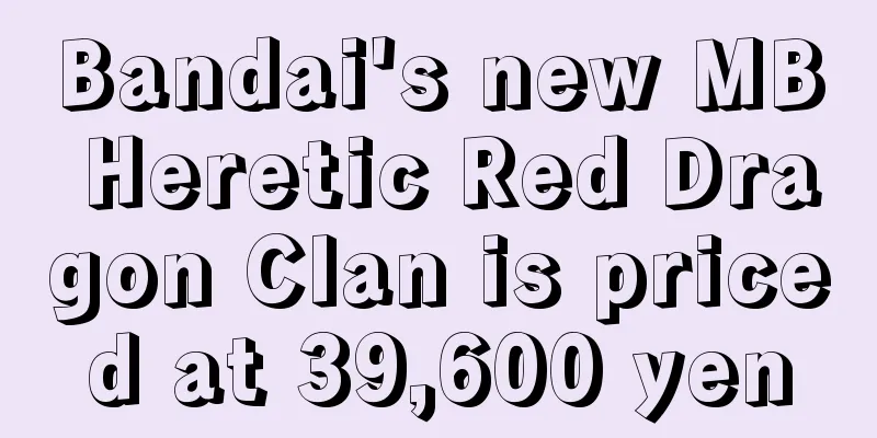 Bandai's new MB Heretic Red Dragon Clan is priced at 39,600 yen