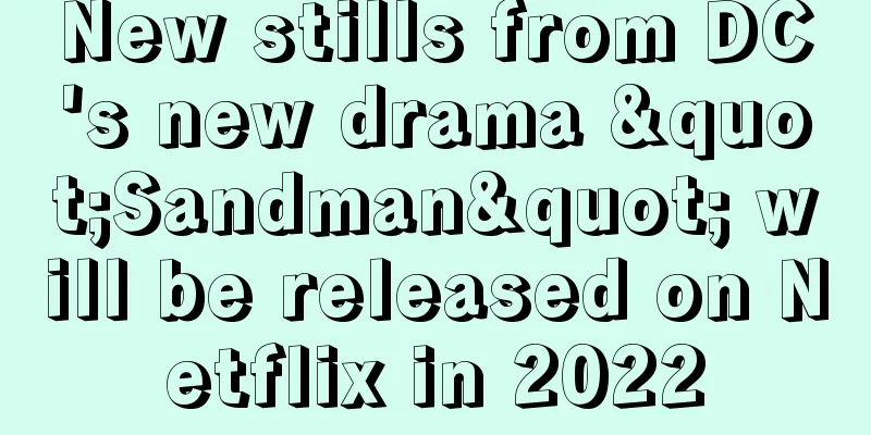 New stills from DC's new drama "Sandman" will be released on Netflix in 2022