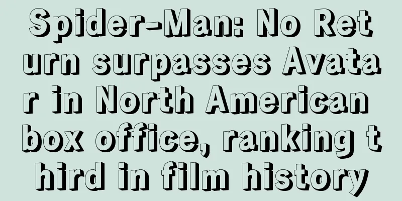 Spider-Man: No Return surpasses Avatar in North American box office, ranking third in film history