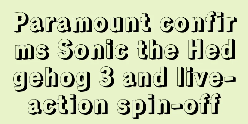 Paramount confirms Sonic the Hedgehog 3 and live-action spin-off