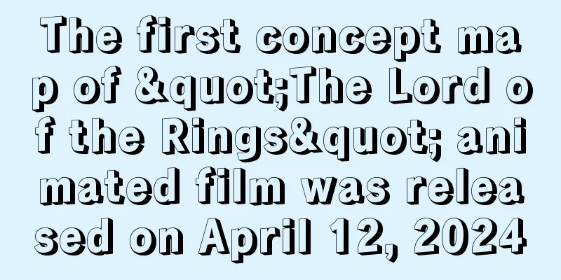 The first concept map of "The Lord of the Rings" animated film was released on April 12, 2024