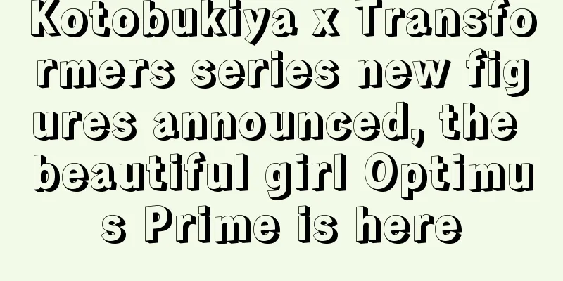 Kotobukiya x Transformers series new figures announced, the beautiful girl Optimus Prime is here