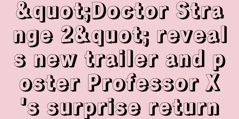 "Doctor Strange 2" reveals new trailer and poster Professor X's surprise return