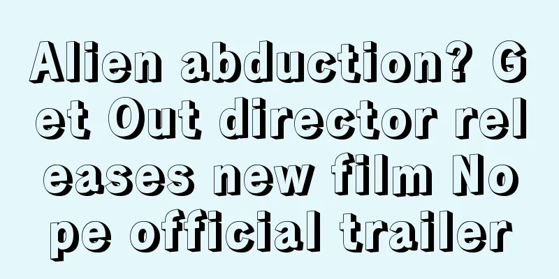 Alien abduction? Get Out director releases new film Nope official trailer
