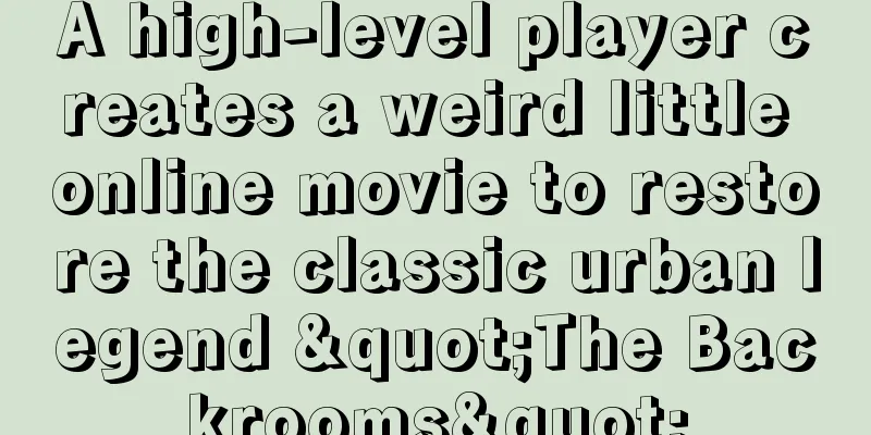 A high-level player creates a weird little online movie to restore the classic urban legend "The Backrooms"