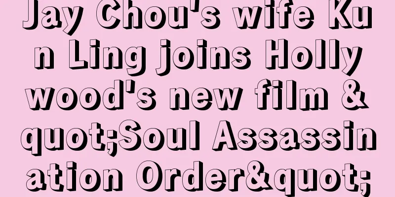 Jay Chou's wife Kun Ling joins Hollywood's new film "Soul Assassination Order"