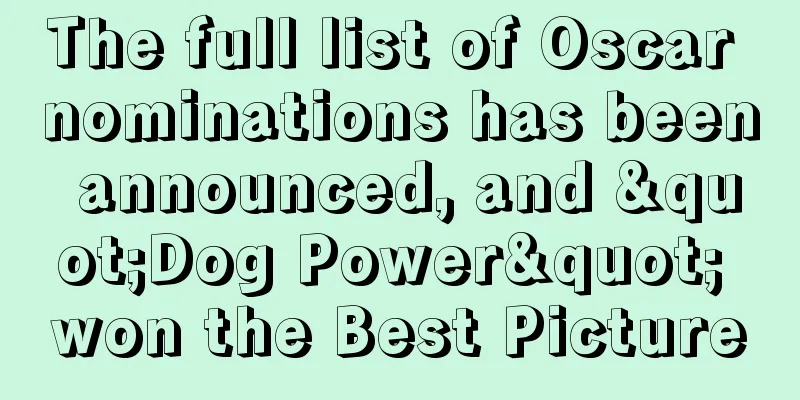 The full list of Oscar nominations has been announced, and "Dog Power" won the Best Picture