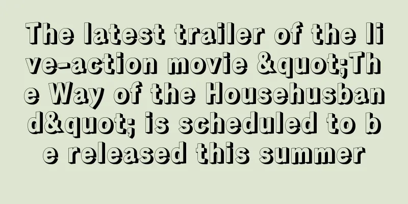 The latest trailer of the live-action movie "The Way of the Househusband" is scheduled to be released this summer