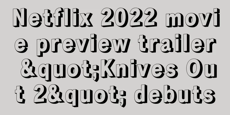 Netflix 2022 movie preview trailer "Knives Out 2" debuts