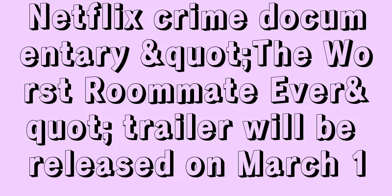 Netflix crime documentary "The Worst Roommate Ever" trailer will be released on March 1