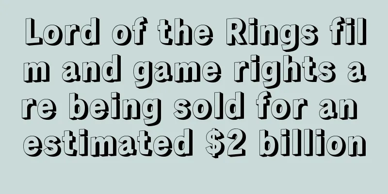 Lord of the Rings film and game rights are being sold for an estimated $2 billion