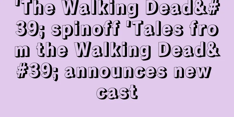 'The Walking Dead' spinoff 'Tales from the Walking Dead' announces new cast
