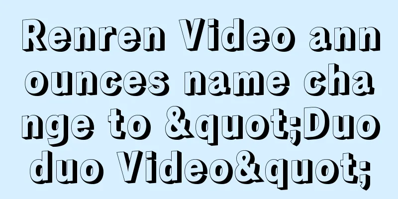 Renren Video announces name change to "Duoduo Video"