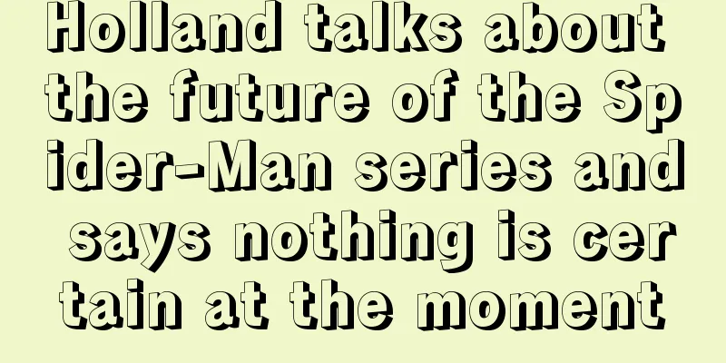 Holland talks about the future of the Spider-Man series and says nothing is certain at the moment