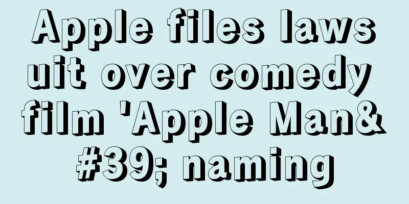 Apple files lawsuit over comedy film 'Apple Man' naming