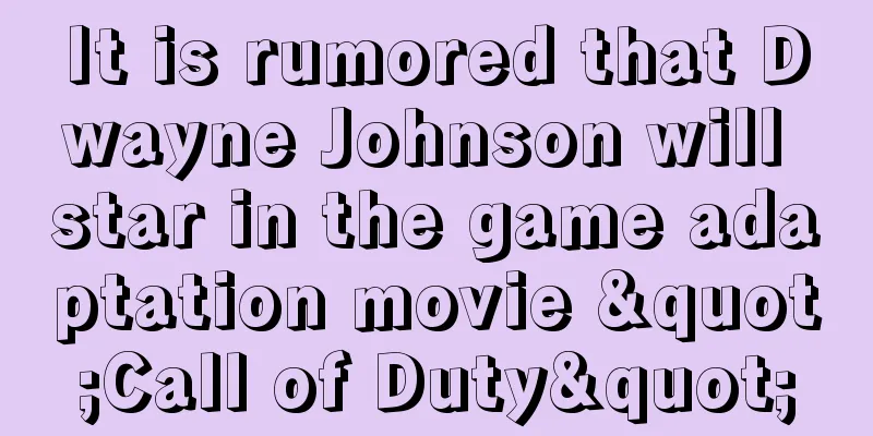 It is rumored that Dwayne Johnson will star in the game adaptation movie "Call of Duty"