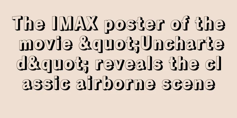 The IMAX poster of the movie "Uncharted" reveals the classic airborne scene
