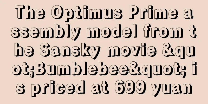 The Optimus Prime assembly model from the Sansky movie "Bumblebee" is priced at 699 yuan