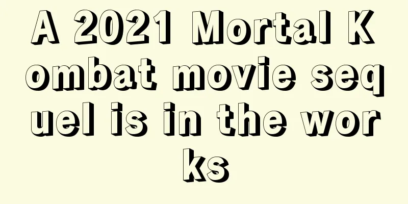 A 2021 Mortal Kombat movie sequel is in the works