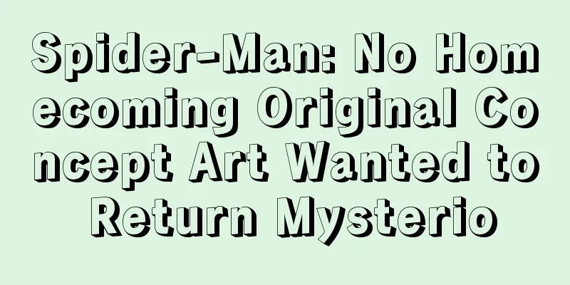 Spider-Man: No Homecoming Original Concept Art Wanted to Return Mysterio