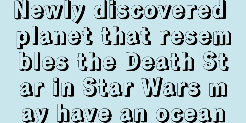 Newly discovered planet that resembles the Death Star in Star Wars may have an ocean