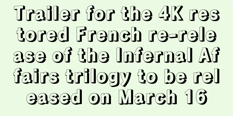 Trailer for the 4K restored French re-release of the Infernal Affairs trilogy to be released on March 16