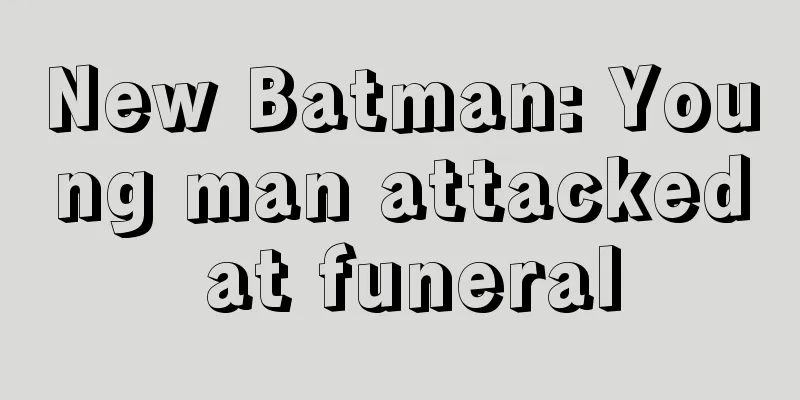New Batman: Young man attacked at funeral