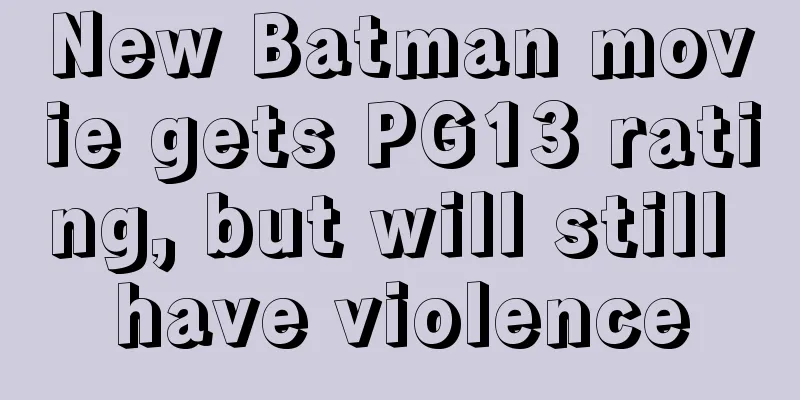 New Batman movie gets PG13 rating, but will still have violence