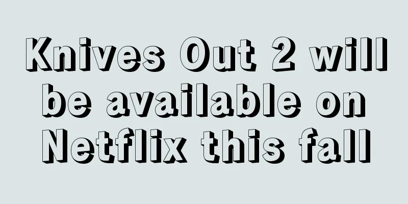 Knives Out 2 will be available on Netflix this fall